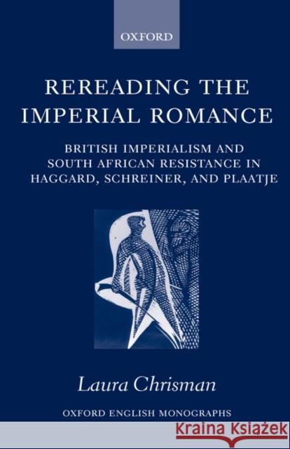 Rereading the Imperial Romance: British Imperialism and South African Resistance in Haggard, Schreiner, and Plaatje