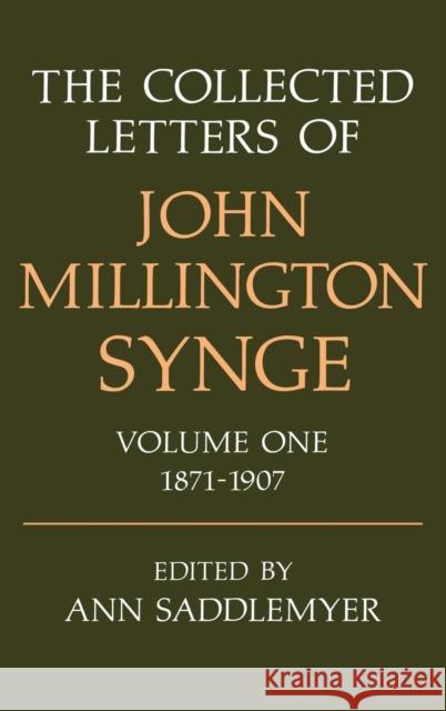 The Collected Letters of John Millington Synge: Volume 1: 1871-1907