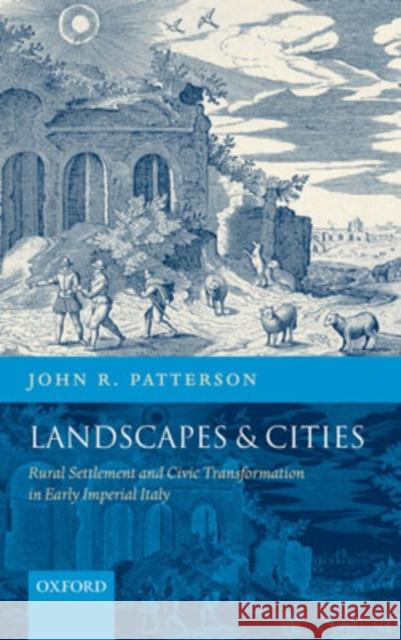 Landscapes and Cities: Rural Settlement and Civic Transformation in Early Imperial Italy