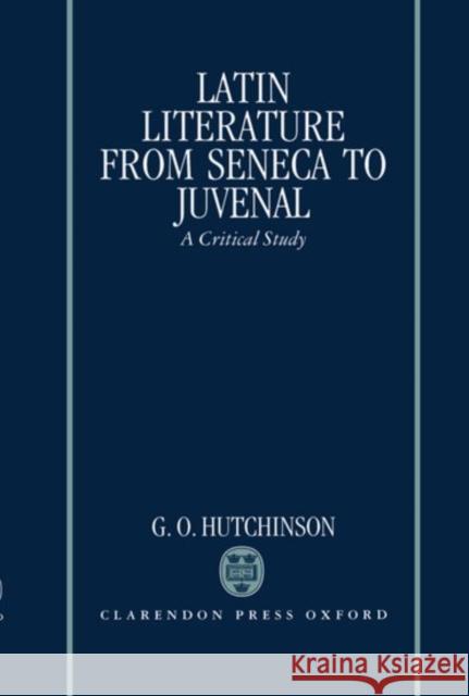 Latin Literature from Seneca to Juvenal: A Critical Study