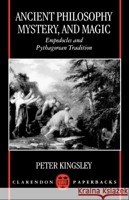 Ancient Philosophy, Mystery, and Magic: Empedocles and Pythagorean Tradition