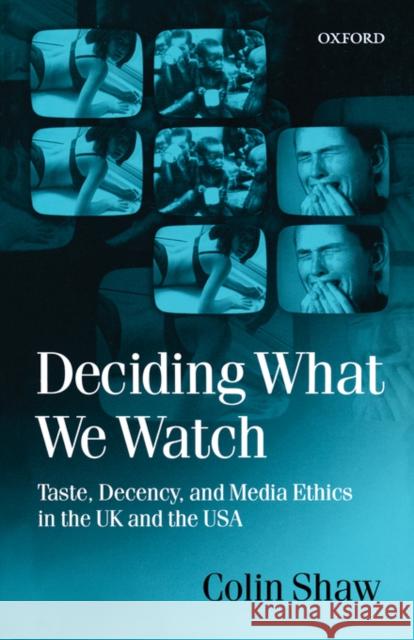 Deciding What We Watch: Taste, Decency and Media Ethics in the UK and the USA