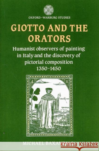 Giotto and the Orators: Humanist Observers of Painting in Italy and the Discovery of Pictorial Composition