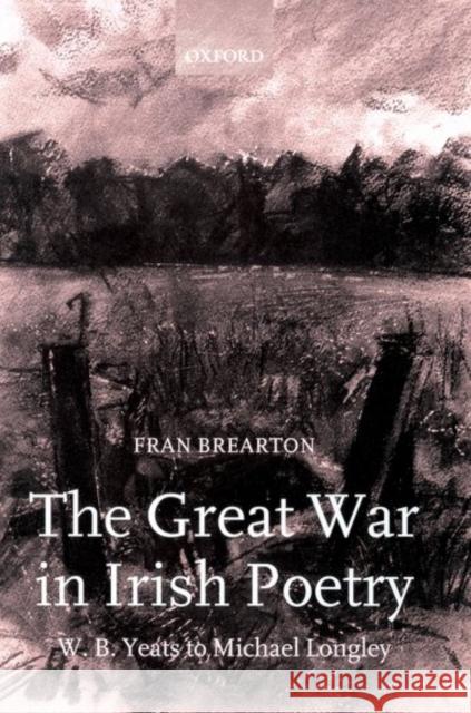 The Great War in Irish Poetry: W. B. Yeats to Michael Longley