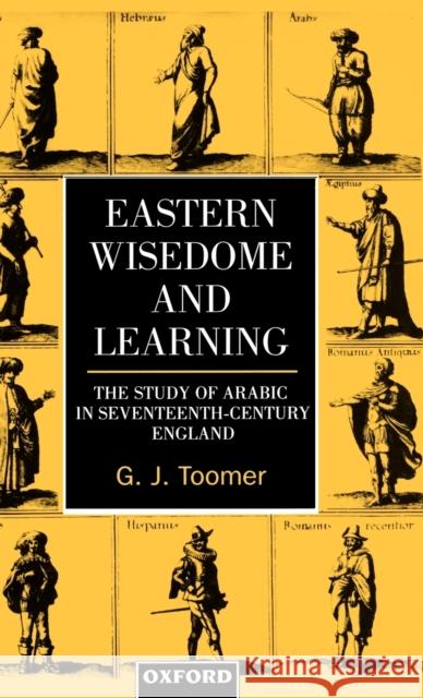 Eastern Wisdom and Learning: The Study of Arabic in Seventeenth-Century England