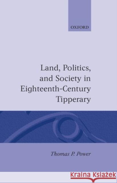 Land, Politics, and Society in Eighteenth-Century Tipperary