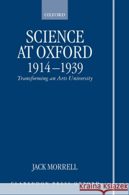 Science at Oxford, 1914-1939: Transforming an Arts University