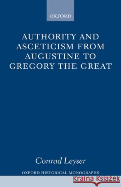 Authority and Asceticism from Augustine to Gregory the Great