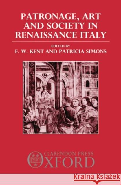 Patronage, Art, and Society in Renaissance Italy