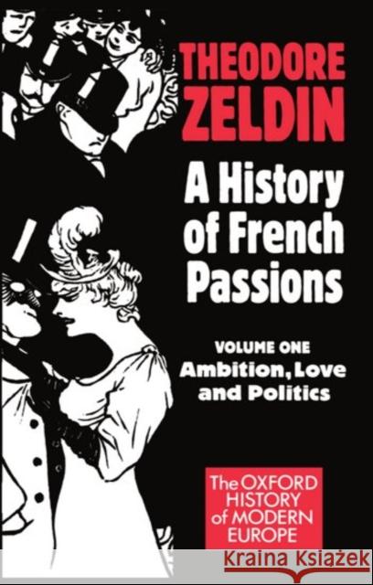 A History of French Passions 1848-1945: Volume I: Ambition, Love, and Politics