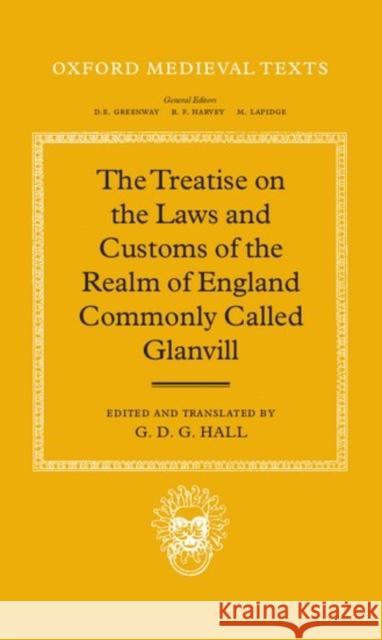 The Treatise on the Laws and Customs of the Realm of England Commonly Called Glanvill