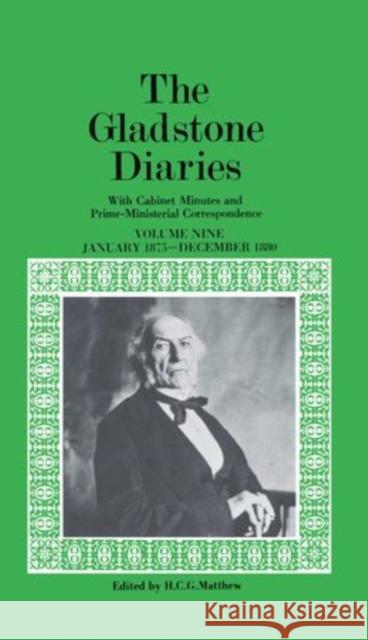 The Gladstone Diaries: With Cabinet Minutes and Prime-Ministerial Correspondence Volume IX: January 1875 - December 1880