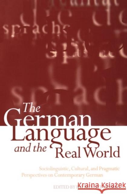 The German Language and the Real World: Sociolinguistic, Cultural, and Pragmatic Perspectives on Contemporary German