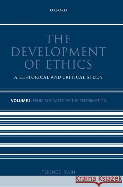 The Development of Ethics: Volume 1: A Historical and Critical Study Volume I: From Socrates to the Reformation