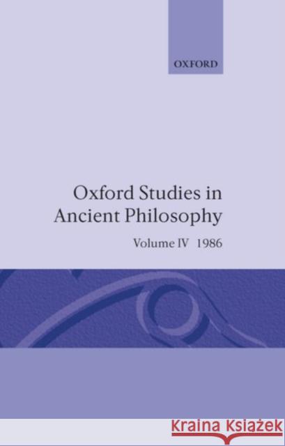 Oxford Studies in Ancient Philosophy: Volume IV: A Festschrift for J.L. Ackrill, 1986