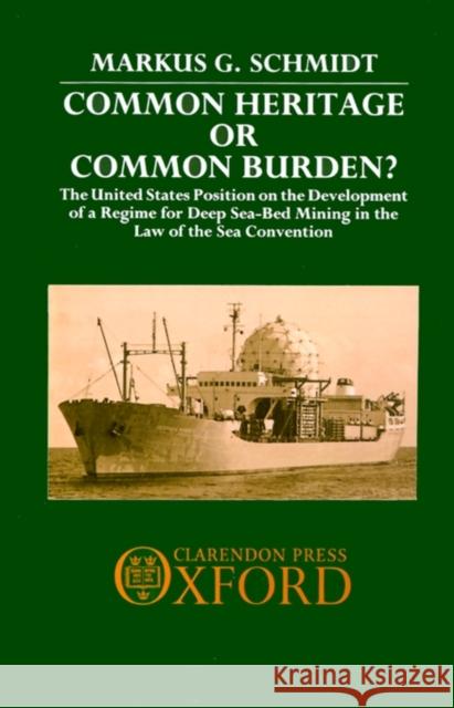 Common Heritage or Common Burden?: The United States Position on the Development of a Regime for Deep Sea-Bed Mining in the Law of the Sea Convention