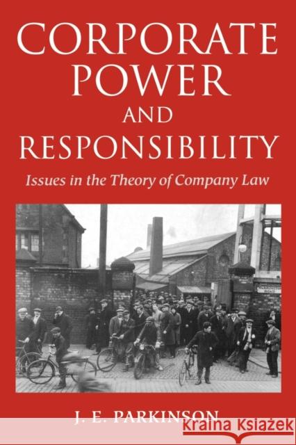 Corporate Power and Responsibility: Issues in the Theory of Company Law