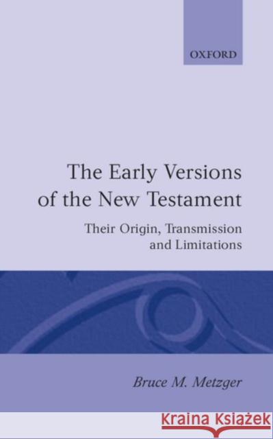 The Early Versions of the New Testament: Their Origin, Transmission, and Limitations