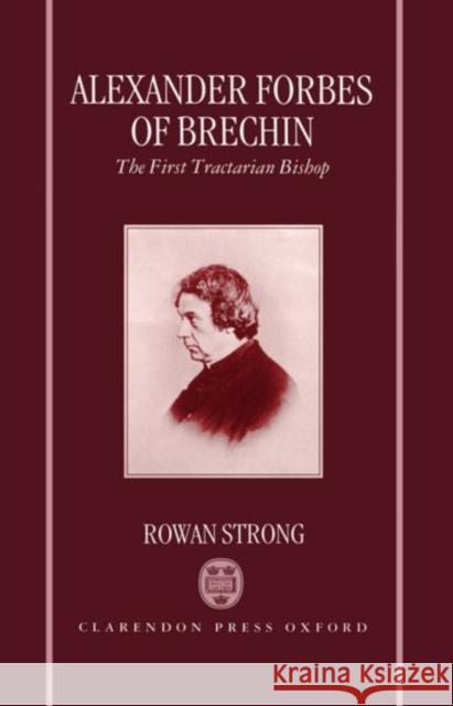 Alexander Forbes of Brechin: The First Tractarian Bishop