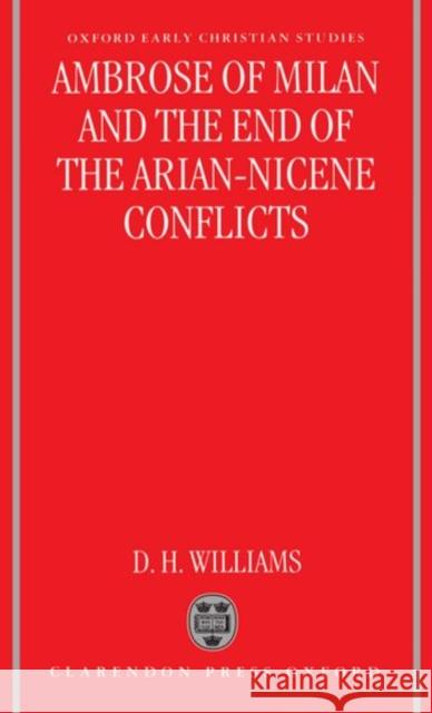 Ambrose of Milan and the End of the Arian-Nicene Conflicts