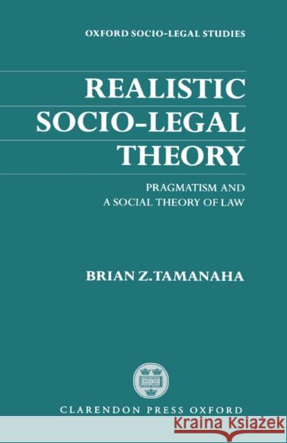 Realistic Socio-Legal Theory : Pragmatism and a Social Theory of Law