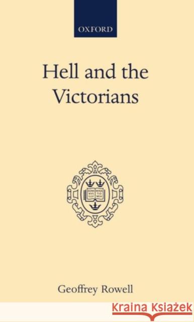 Hell and the Victorians: A Study of the Nineteenth-Century Theological Controversies Concerning Eternal Punishment and the Future Life