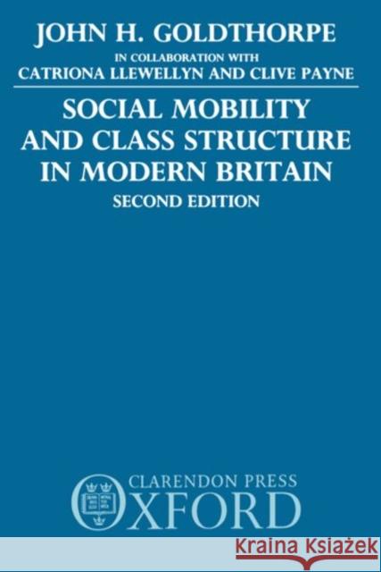 Social Mobility and Class Structure in Modern Britain