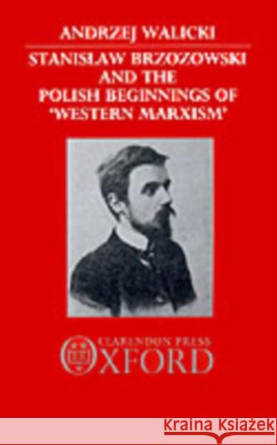 Stanislaw Brzozowski and the Polish Beginnings of 'Western Marxism'