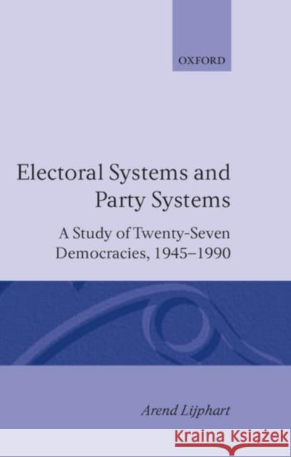 Electoral Systems and Party Systems: A Study of Twenty-Seven Democracies, 1945-1990