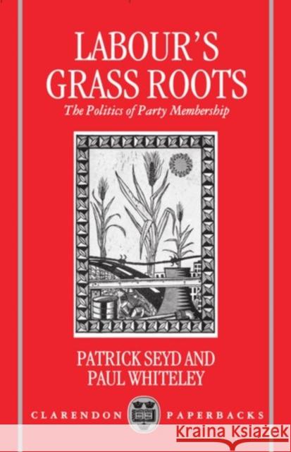 Labour's Grass Roots: The Politics of Party Membership