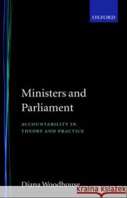 Ministers and Parliament: Accountability in Theory and Practice