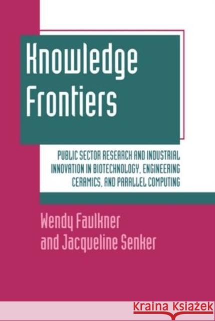 Knowledge Frontiers: Public Sector Research and Industrial Innovation in Biotechnology, Engineering Ceramics, and Parallel Computing