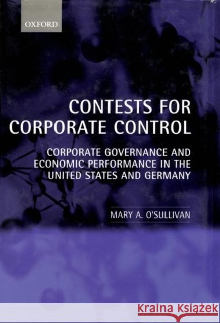 Contests for Corporate Control: Corporate Governance and Economic Performance in the United States and Germany