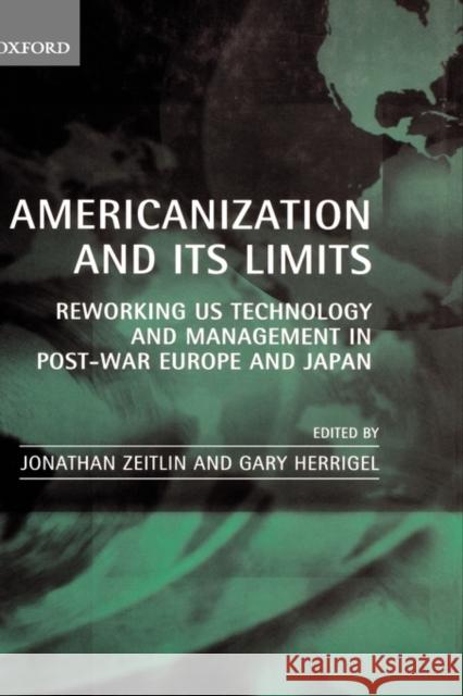 Americanization and Its Limits: Reworking Us Technology and Management in Post-War Europe and Japan