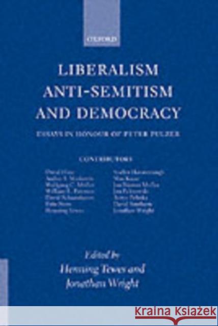 Liberalism, Anti-Semitism, and Democracy: Essays in Honour of Peter Pulzer
