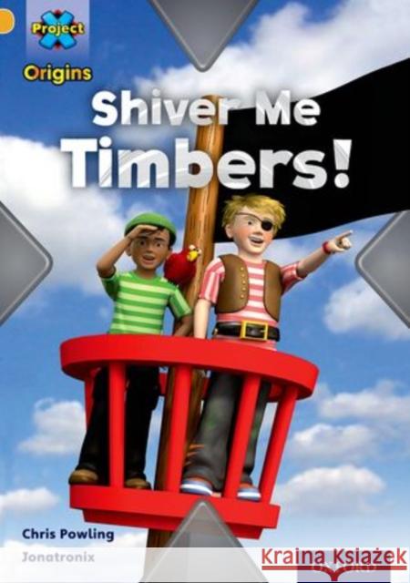Project X Origins: Gold Book Band, Oxford Level 9: Pirates: Shiver Me Timbers!