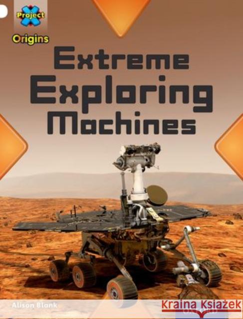 Project X Origins: White Book Band, Oxford Level 10: Inventors and Inventions: Extreme Exploring Machines