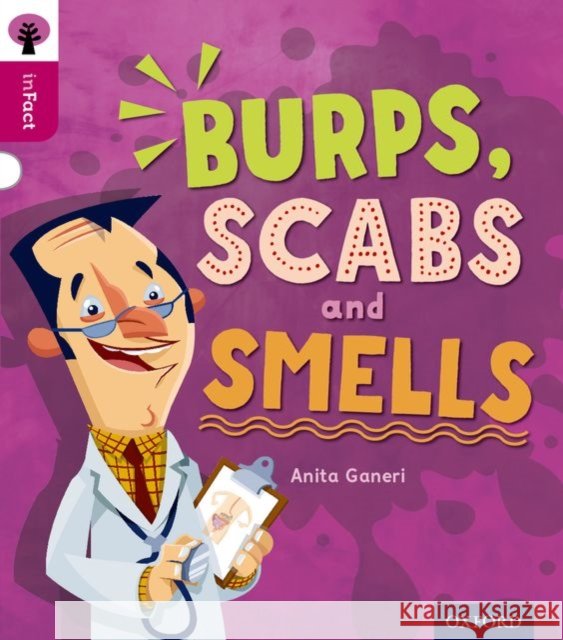 Oxford Reading Tree inFact: Level 10: Burps, Scabs and Smells