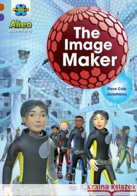 Project X Alien Adventures: Brown Book Band, Oxford Level 11: The Image Maker