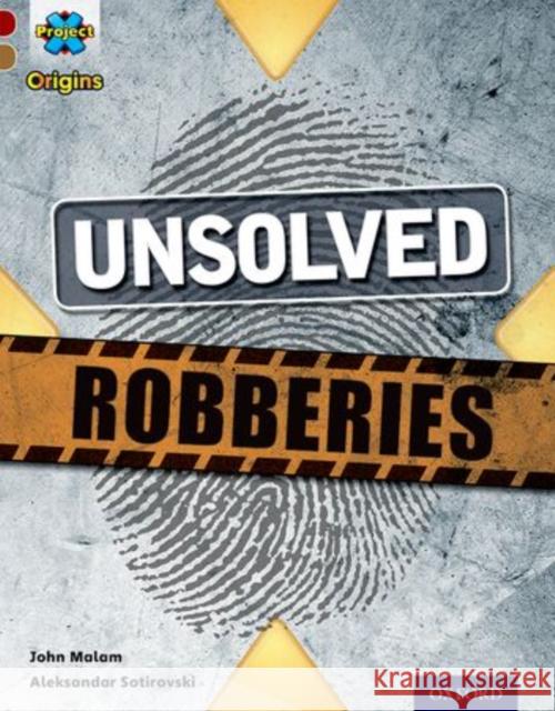 Project X Origins: Dark Red Book Band, Oxford Level 18: Who Dunnit?: Unsolved Robberies