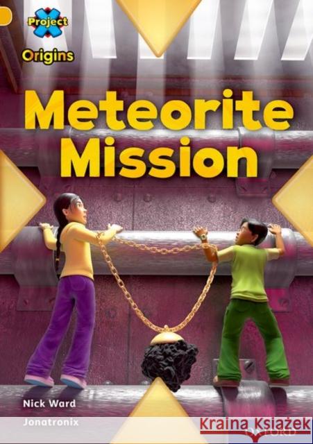 Project X Origins: Gold Book Band, Oxford Level 9: Meteorite Mission 