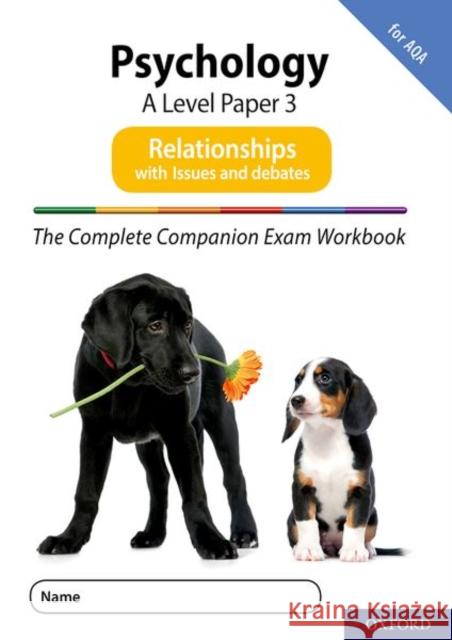 The Complete Companions for AQA Fourth Edition: 16-18: The Complete Companions: A Level Psychology: Paper 3 Exam Workbook for AQA: Relationships including Issues and debates