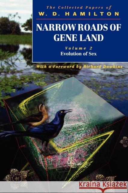 Narrow Roads of Gene Land: The Collected Papers of W. D. Hamilton Volume 2: Evolution of Sex