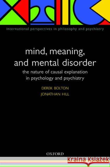 Mind, Meaning, and Mental Disorder: The Nature of Causal Explanation in Psychology and Psychiatry