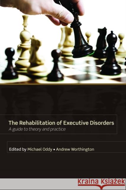Rehabilitation of Executive Disorders: A Guide to Theory and Practice