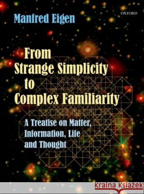 From Strange Simplicity to Complex Familiarity: A Treatise on Matter, Information, Life and Thought