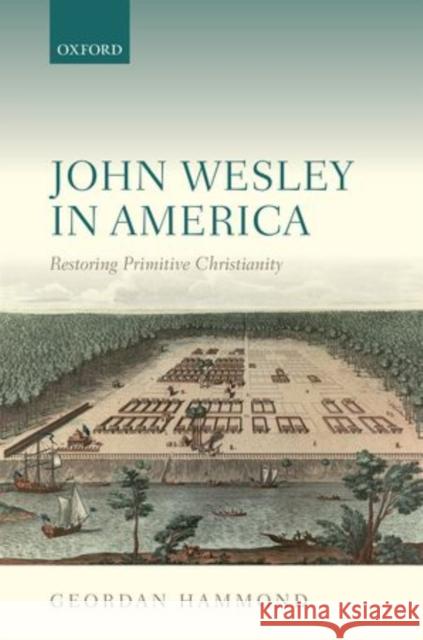 John Wesley in America: Restoring Primitive Christianity