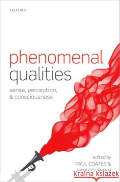Phenomenal Qualities: Sense, Perception, and Consciousness