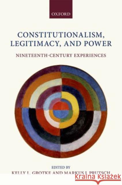 Constitutionalism, Legitimacy, and Power: Nineteenth-Century Experiences