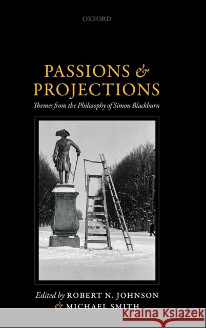 Passions and Projections: Themes from the Philosophy of Simon Blackburn